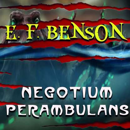 Negotium Perambulans - Эдвард Бенсон