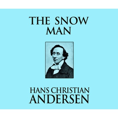 The Snow Man (Unabridged) - Ганс Христиан Андерсен