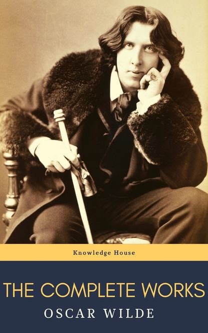 Oscar Wilde: The Complete Works - Оскар Уайльд