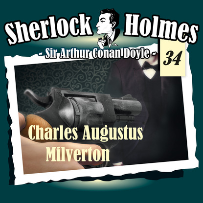 Sherlock Holmes, Die Originale, Fall 34: Charles Augustus Milverton - Артур Конан Дойл