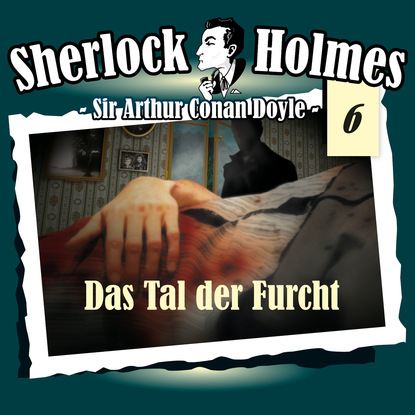 Sherlock Holmes, Die Originale, Fall 6: Das Tal der Furcht - Артур Конан Дойл