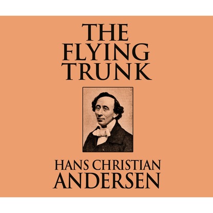 The Flying Trunk (Unabridged) - Ганс Христиан Андерсен