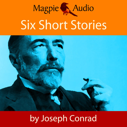 Six Short Stories (Unabridged) - Джозеф Конрад