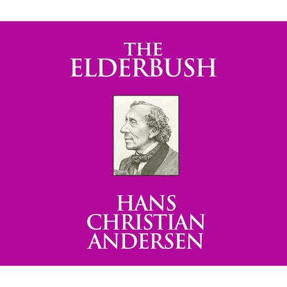 The Elderbush (Unabridged) - Ганс Христиан Андерсен