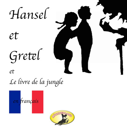 M?rchen auf Franz?sisch, Hansel et Gretel / Le Livre de la jungle - Редьярд Джозеф Киплинг
