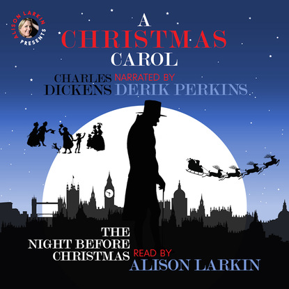 A Christmas Carol and The Night Before Christmas - With Commentary from Alison Larkin (Unabridged) - Чарльз Диккенс