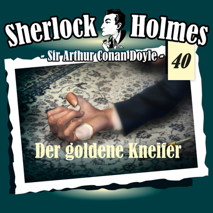 Sherlock Holmes, Die Originale, Fall 40: Der goldene Kneifer - Артур Конан Дойл