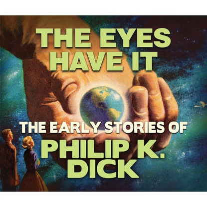 The Eyes Have It (Unabridged) - Филип Дик