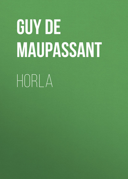 Horla - Ги де Мопассан
