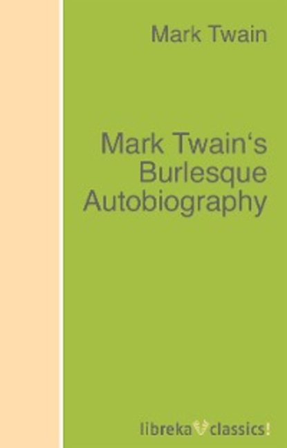 Mark Twain's Burlesque Autobiography - Марк Твен