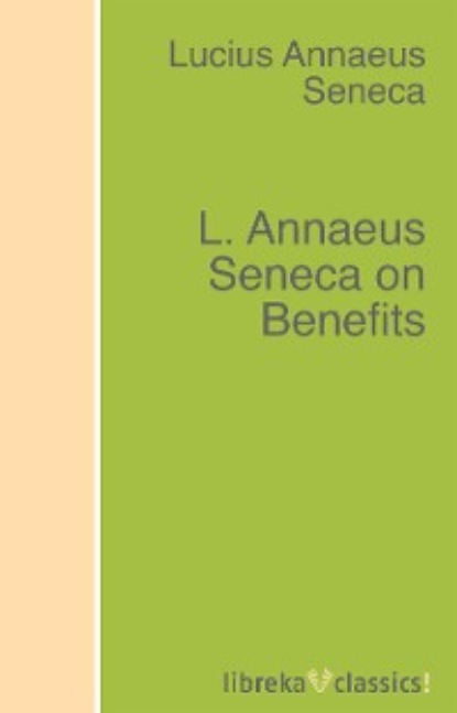 L. Annaeus Seneca on Benefits - Луций Анней Сенека