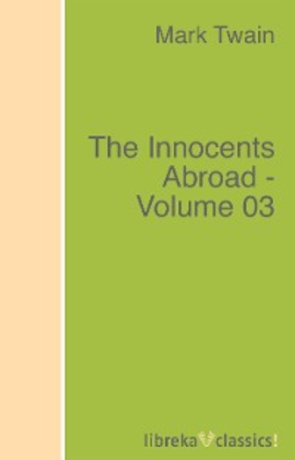The Innocents Abroad - Volume 03 - Марк Твен