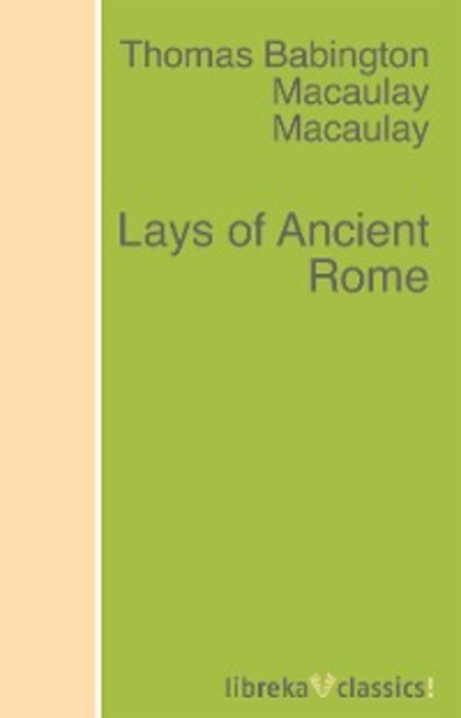 Lays of Ancient Rome - Томас Бабингтон Маколей