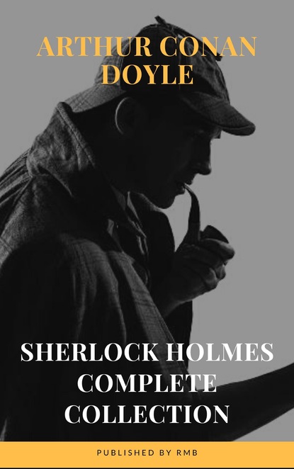 Sherlock Holmes : Complete Collection - Артур Конан Дойл