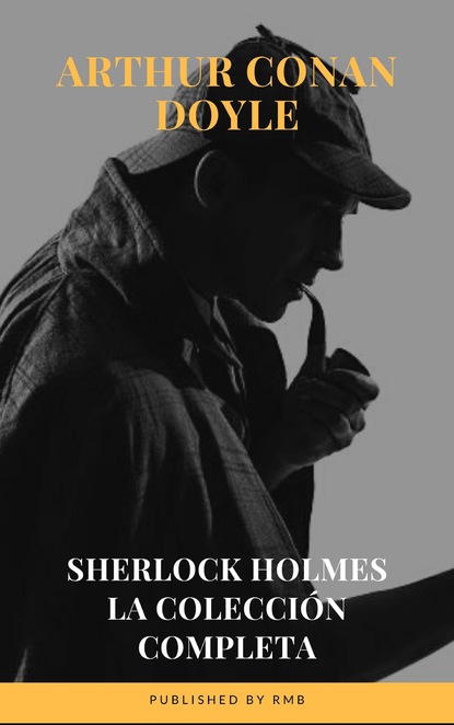 Sherlock Holmes: La colecci?n completa - Артур Конан Дойл