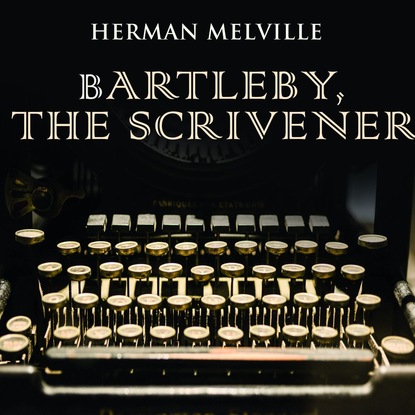 Bartleby, the Scrivener - Герман Мелвилл
