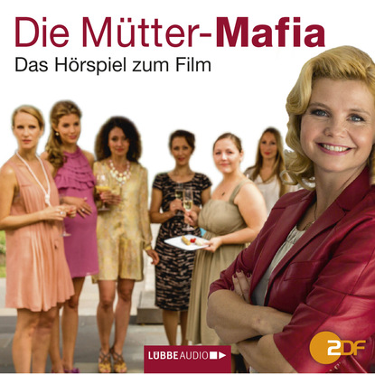 Die M?tter-Mafia - H?rspiel zum ZDF-Fernsehfilm - Керстин Гир