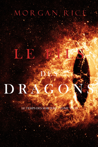 Le Fils des Dragons - Морган Райс