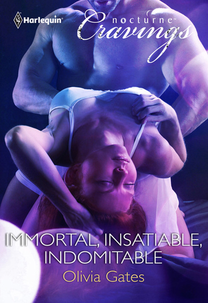 Immortal, Insatiable, Indomitable - Оливия Гейтс