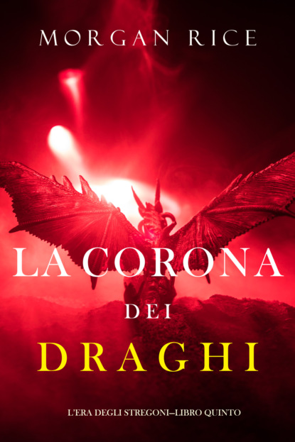 La corona dei draghi - Морган Райс