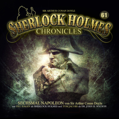 Sherlock Holmes Chronicles, Folge 61: Sechsmal Napoleon - Артур Конан Дойл