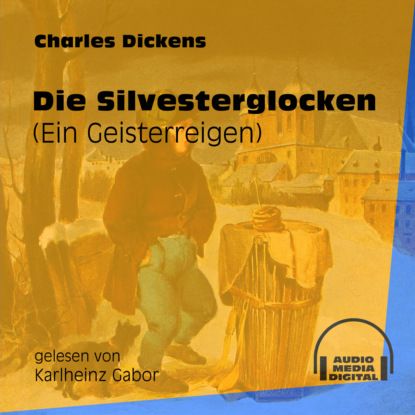 Die Silvesterglocken - Ein Geisterreigen (Ungek?rzt) - Чарльз Диккенс