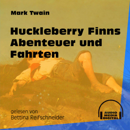 Huckleberry Finns Abenteuer und Fahrten (Ungek?rzt) - Марк Твен