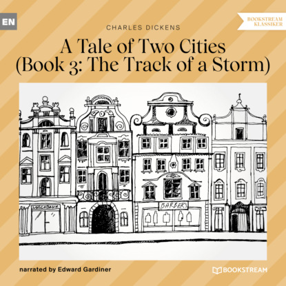 The Track of a Storm - A Tale of Two Cities, Book 3 (Unabridged) - Чарльз Диккенс