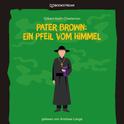 Pater Brown: Ein Pfeil vom Himmel (Ungek?rzt) - Гилберт Кит Честертон