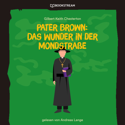 Pater Brown: Das Wunder in der Mondstra?e (Ungek?rzt) - Гилберт Кит Честертон