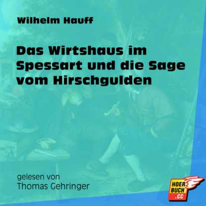 Das Wirtshaus im Spessart und die Sage vom Hirschgulden (Ungek?rzt) - Вильгельм Гауф