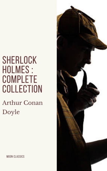 Sherlock Holmes : Complete Collection - Артур Конан Дойл