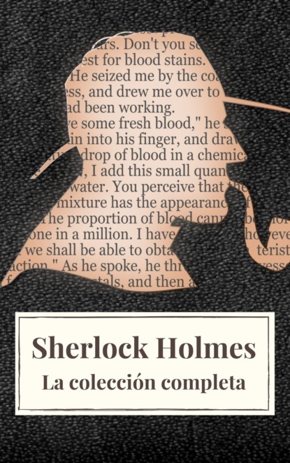 Sherlock Holmes: La colecci?n completa (Cl?sicos de la literatura) - Артур Конан Дойл
