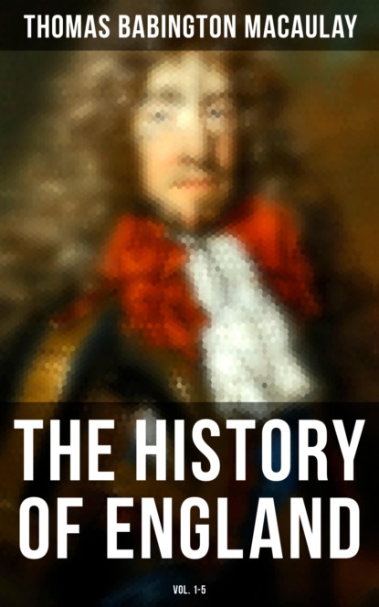 The History of England (Vol. 1-5) - Томас Бабингтон Маколей