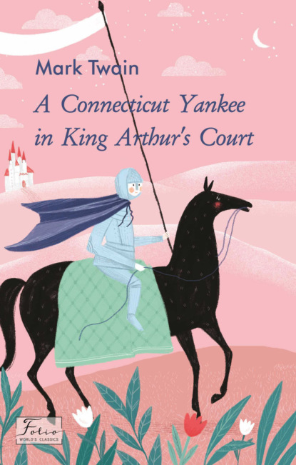 A Connecticut Yankee in King Arthur’s Court - Марк Твен