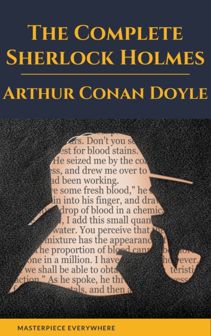 Arthur Conan Doyle: The Complete Sherlock Holmes - Артур Конан Дойл