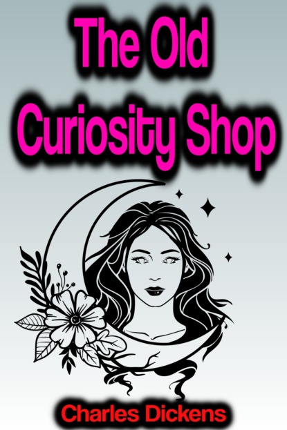 The Old Curiosity Shop - Чарльз Диккенс