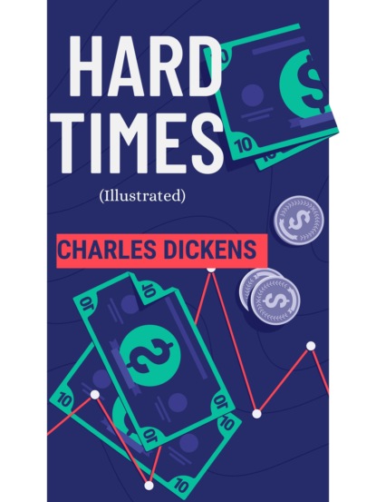 Hard Times (Illustrated) - Чарльз Диккенс