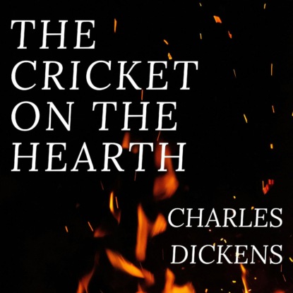The Cricket on the Hearth (Unabridged) - Чарльз Диккенс