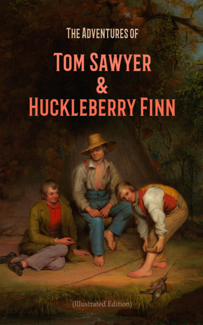 The Adventures of Tom Sawyer & Huckleberry Finn (Illustrated Edition) - Марк Твен