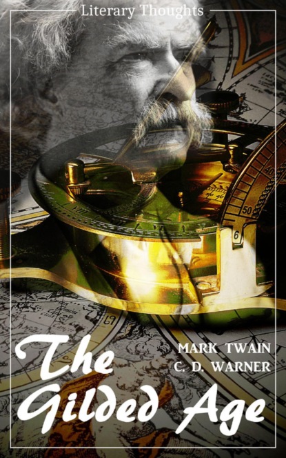 The Gilded Age: A Tale of Today (Mark Twain) (Literary Thoughts Edition) - Марк Твен