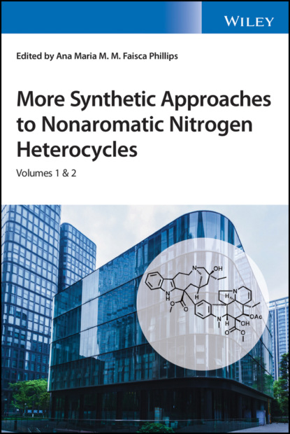 More Synthetic Approaches to Nonaromatic Nitrogen Heterocycles, 2 Volume Set — Группа авторов