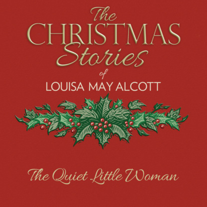 The Quiet Little Woman (Unabridged) — Луиза Мэй Олкотт
