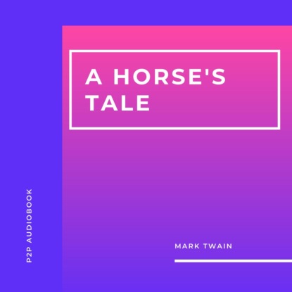 A Horse's Tale (Unabridged) - Марк Твен