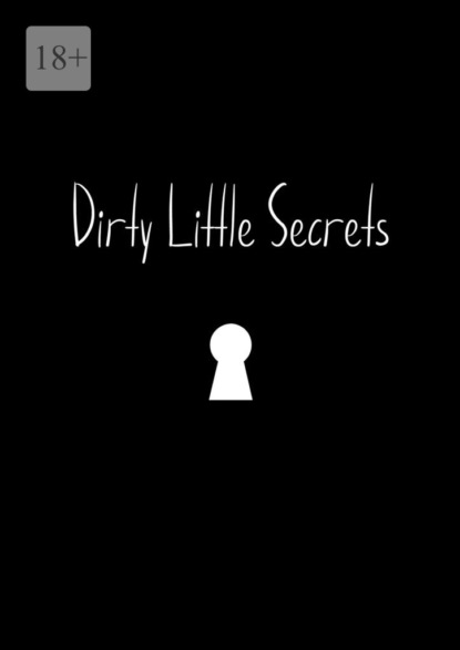 Dirty Little Secrets - Анастасия Валерьевна Мальцева