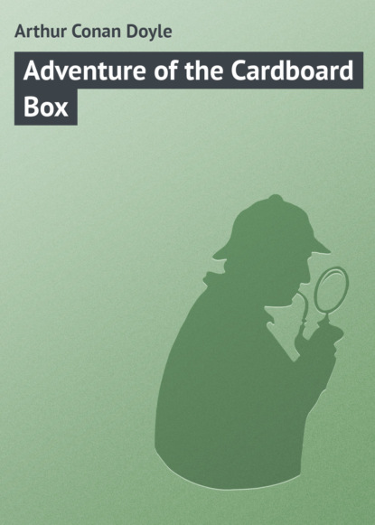 Adventure of the Cardboard Box - Артур Конан Дойл