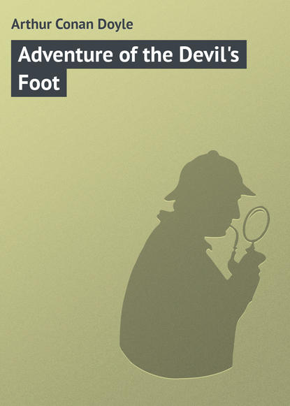 Adventure of the Devil's Foot - Артур Конан Дойл