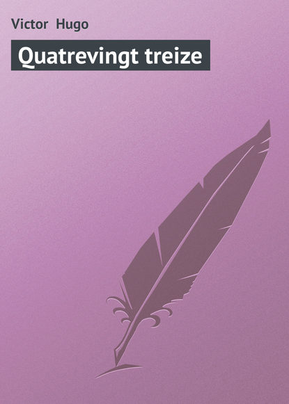 Quatrevingt treize — Виктор Мари Гюго