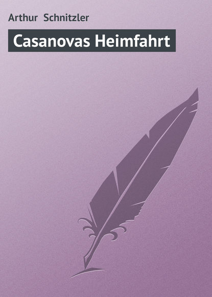 Casanovas Heimfahrt — Артур Шницлер
