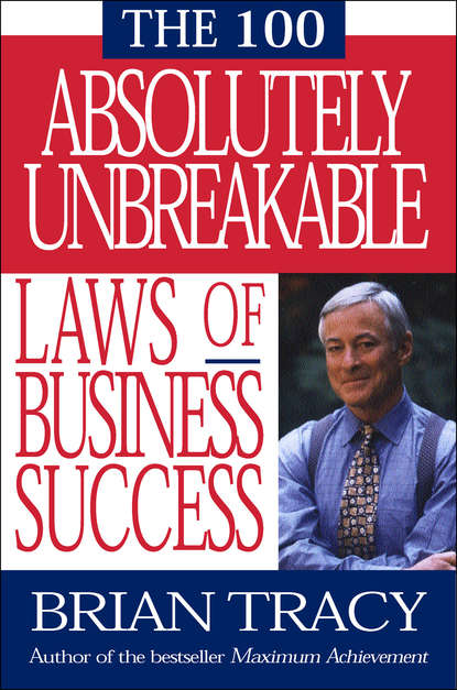 100 Absolutely Unbreakable Laws of Business Success - Брайан Трейси